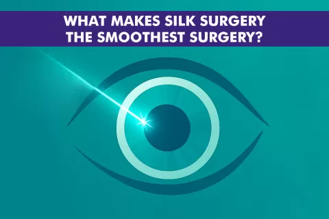 What Makes SILK Surgery the Smoothest Laser Vision Correction Option??